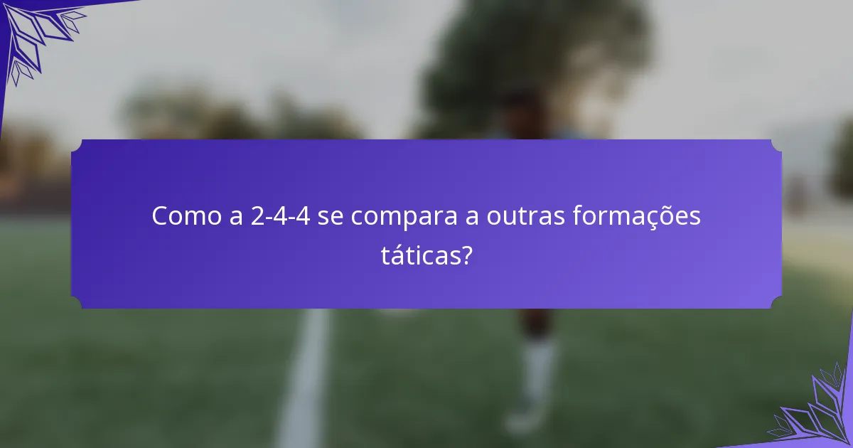 Como a 2-4-4 se compara a outras formações táticas?
