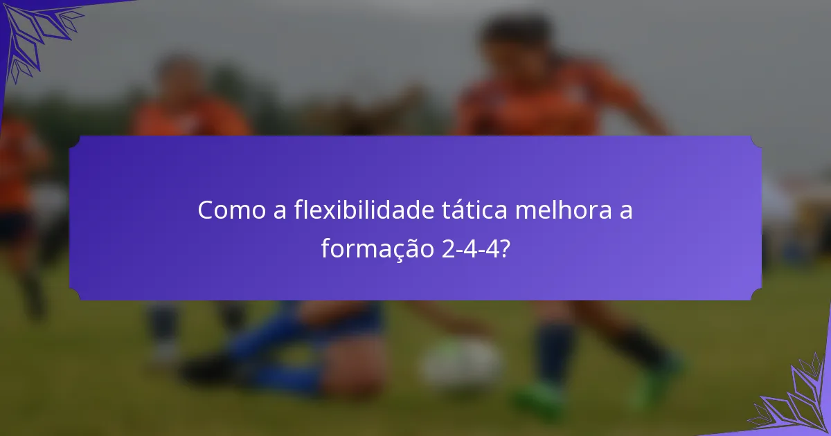 Como a flexibilidade tática melhora a formação 2-4-4?