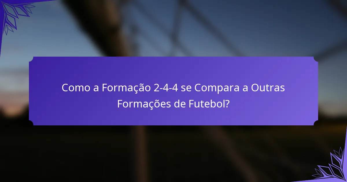 Como a Formação 2-4-4 se Compara a Outras Formações de Futebol?