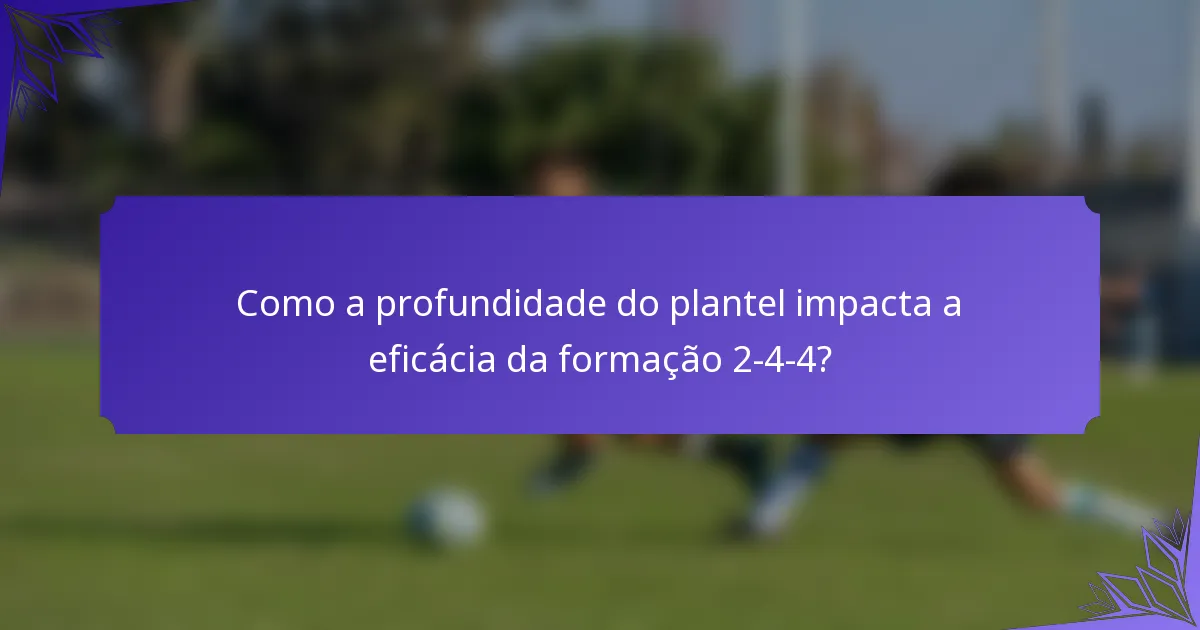 Como a profundidade do plantel impacta a eficácia da formação 2-4-4?