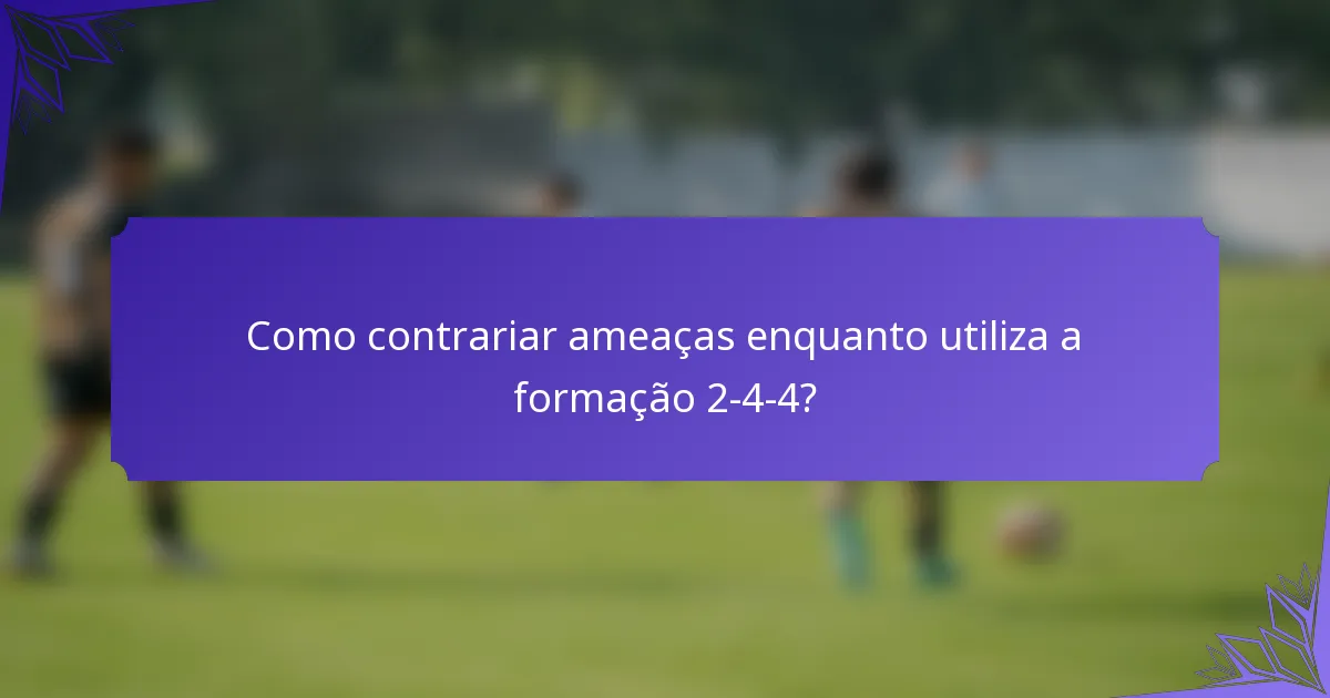 Como contrariar ameaças enquanto utiliza a formação 2-4-4?