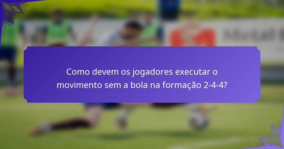 Como devem os jogadores executar o movimento sem a bola na formação 2-4-4?