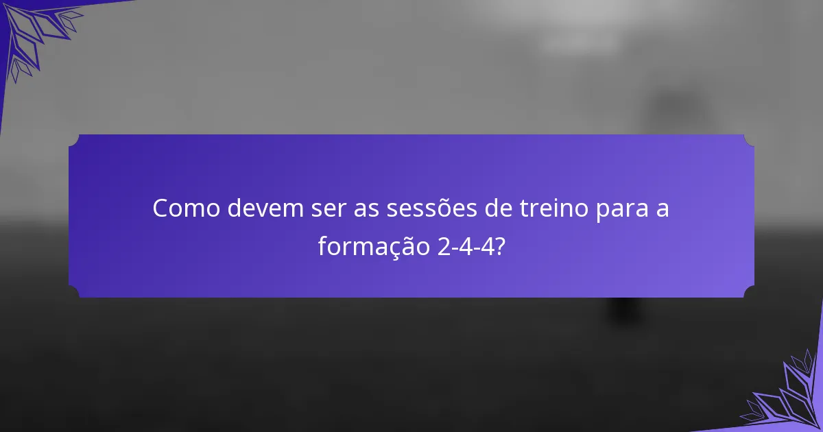 Como devem ser as sessões de treino para a formação 2-4-4?
