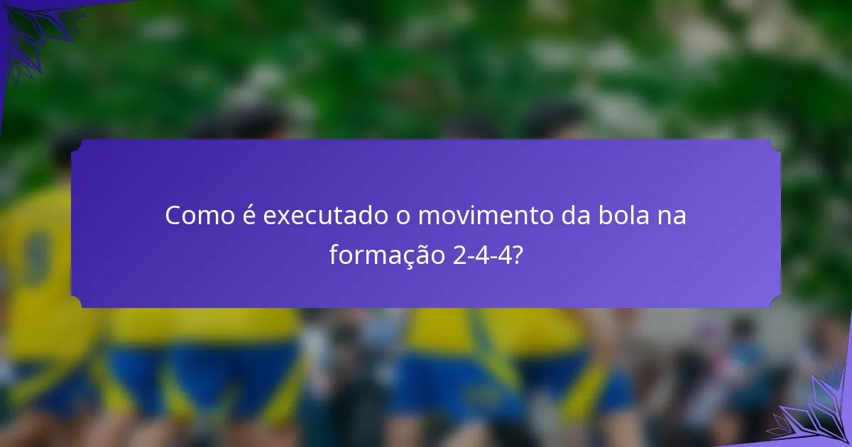 Como é executado o movimento da bola na formação 2-4-4?
