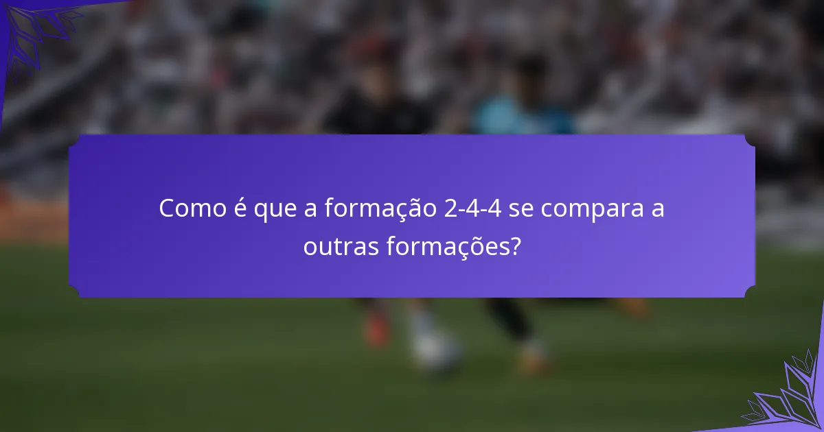 Como é que a formação 2-4-4 se compara a outras formações?