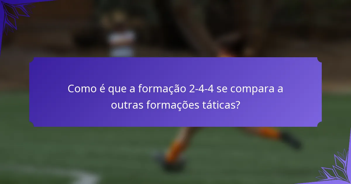 Como é que a formação 2-4-4 se compara a outras formações táticas?