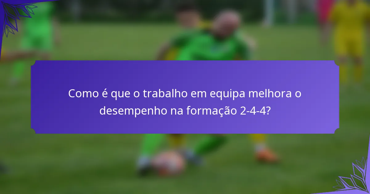 Como é que o trabalho em equipa melhora o desempenho na formação 2-4-4?