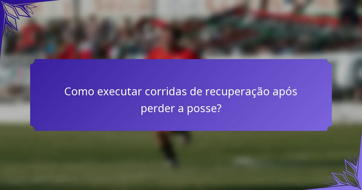 Como executar corridas de recuperação após perder a posse?
