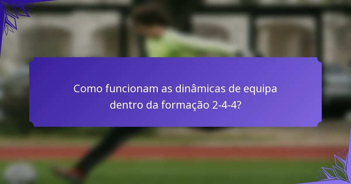 Como funcionam as dinâmicas de equipa dentro da formação 2-4-4?