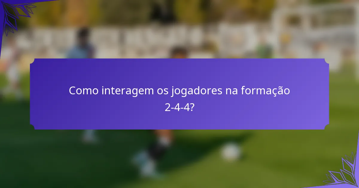 Como interagem os jogadores na formação 2-4-4?