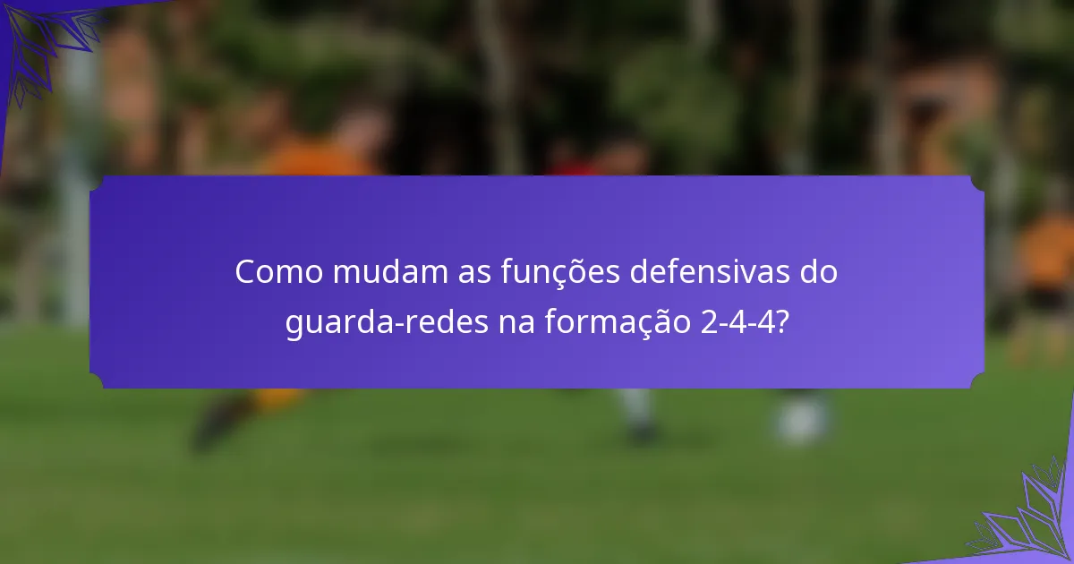 Como mudam as funções defensivas do guarda-redes na formação 2-4-4?