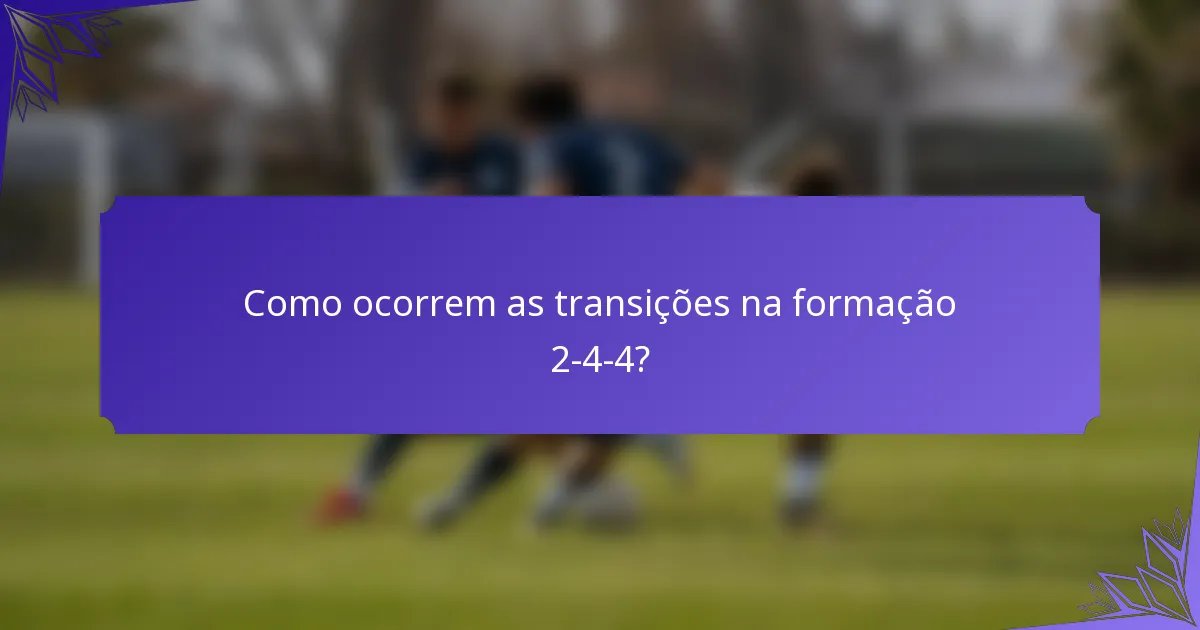 Como ocorrem as transições na formação 2-4-4?