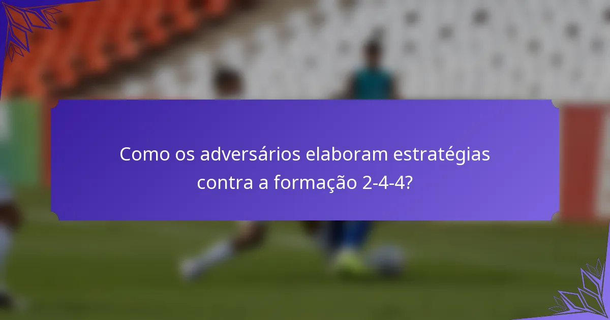 Como os adversários elaboram estratégias contra a formação 2-4-4?