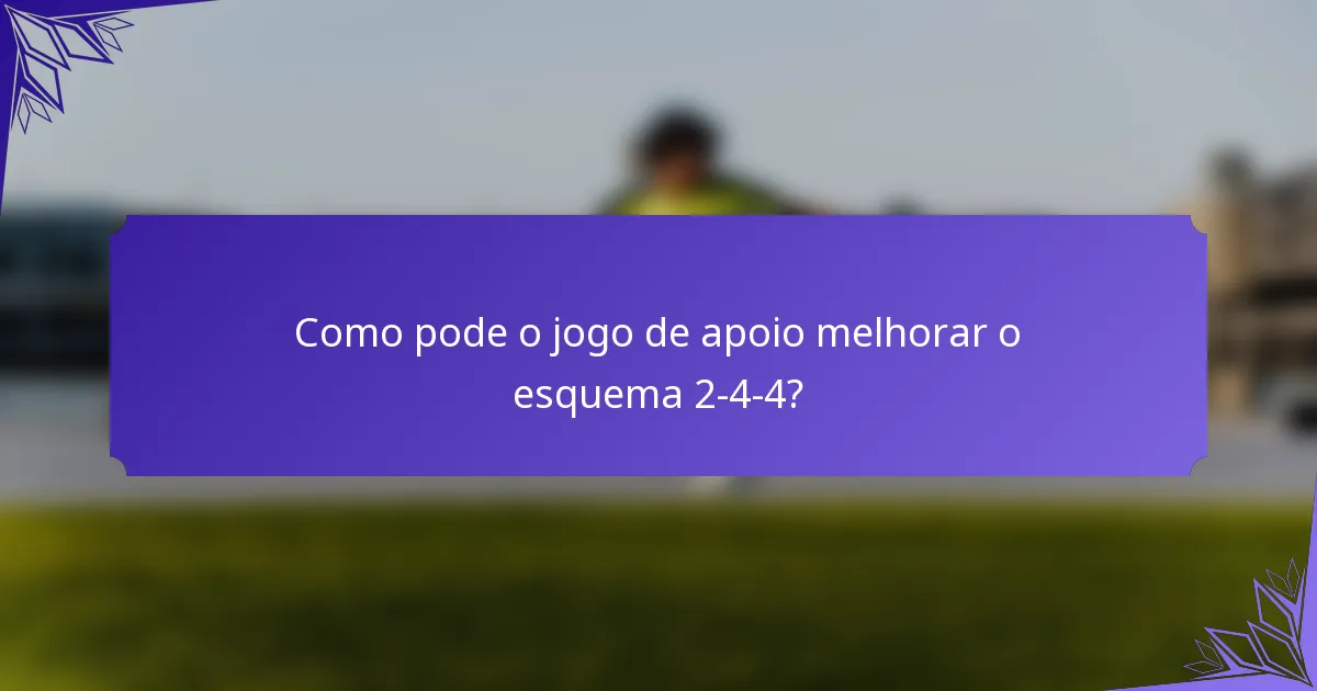 Como pode o jogo de apoio melhorar o esquema 2-4-4?