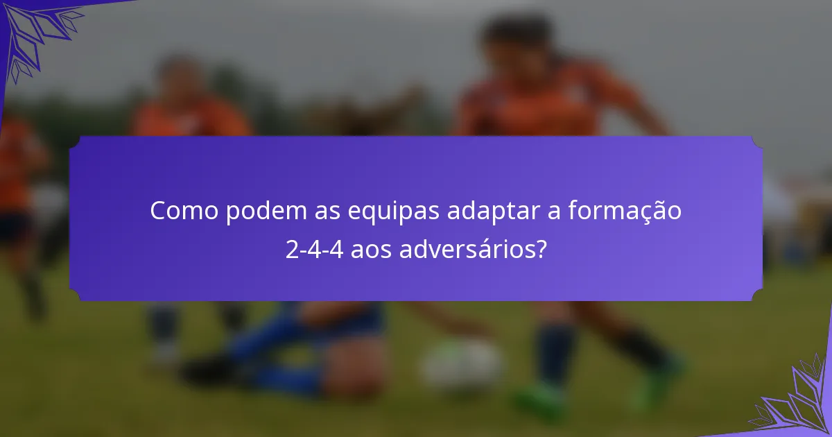 Como podem as equipas adaptar a formação 2-4-4 aos adversários?