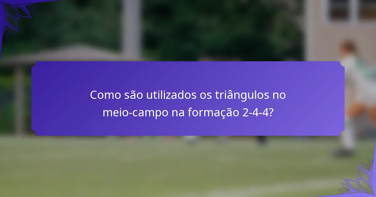 Como são utilizados os triângulos no meio-campo na formação 2-4-4?