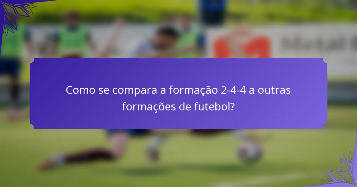 Como se compara a formação 2-4-4 a outras formações de futebol?