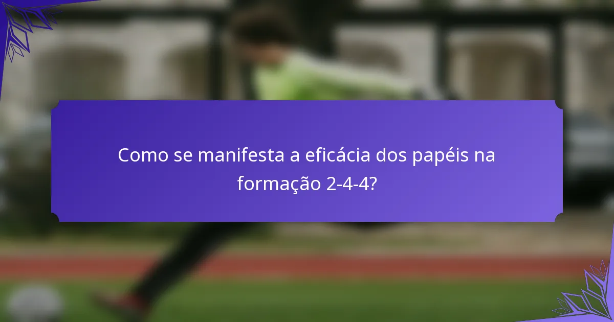 Como se manifesta a eficácia dos papéis na formação 2-4-4?