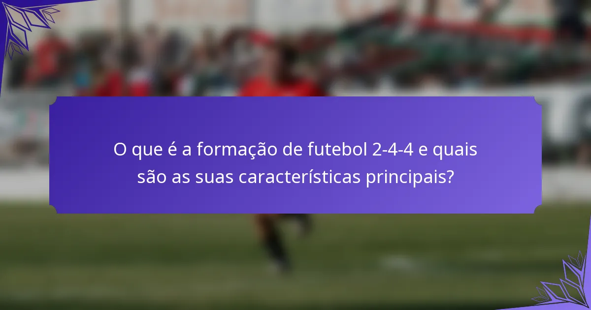 O que é a formação de futebol 2-4-4 e quais são as suas características principais?