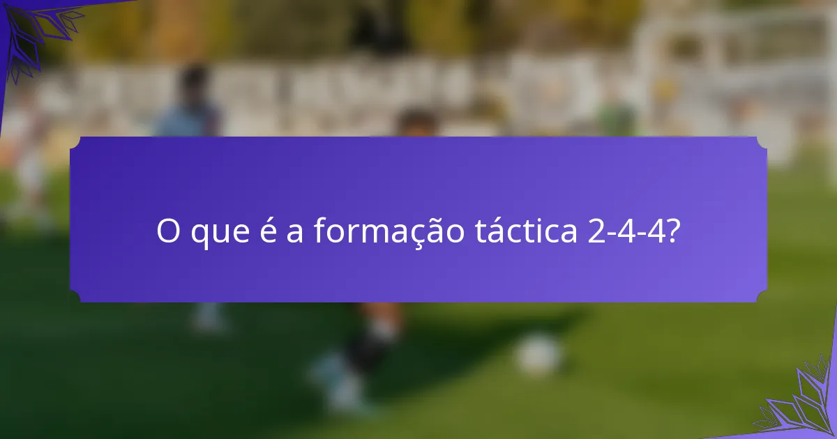 O que é a formação táctica 2-4-4?