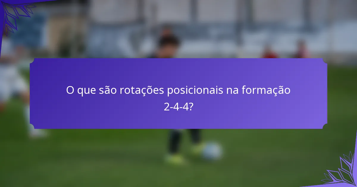 O que são rotações posicionais na formação 2-4-4?