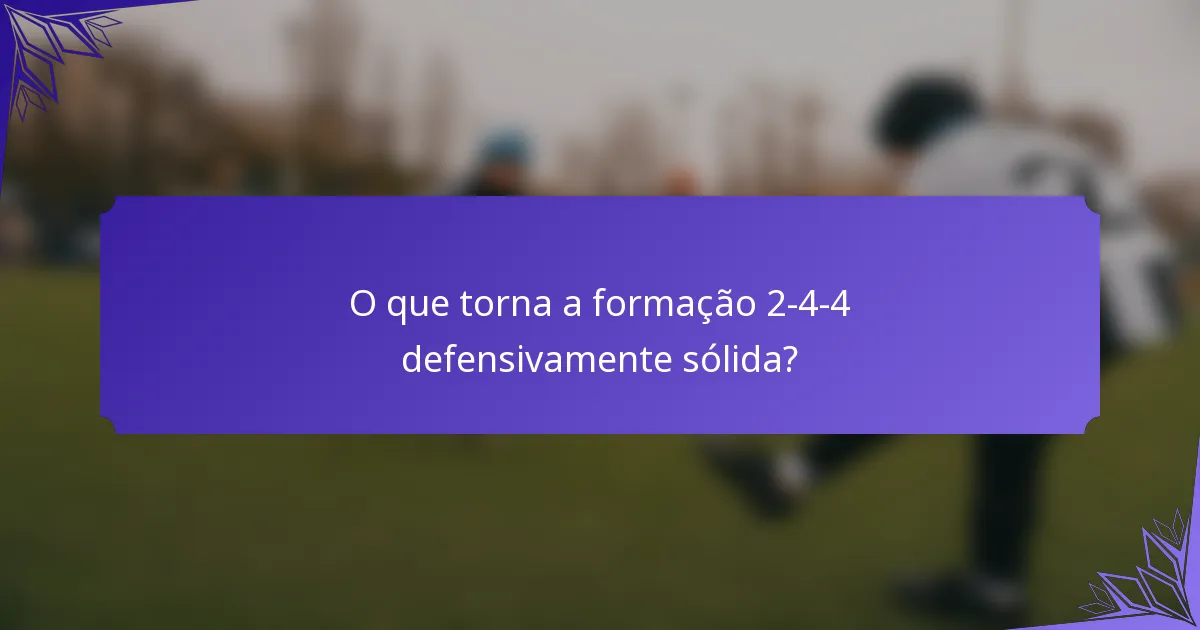 O que torna a formação 2-4-4 defensivamente sólida?