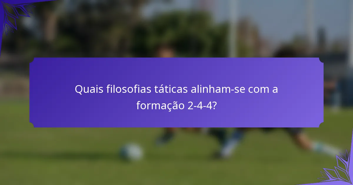 Quais filosofias táticas alinham-se com a formação 2-4-4?