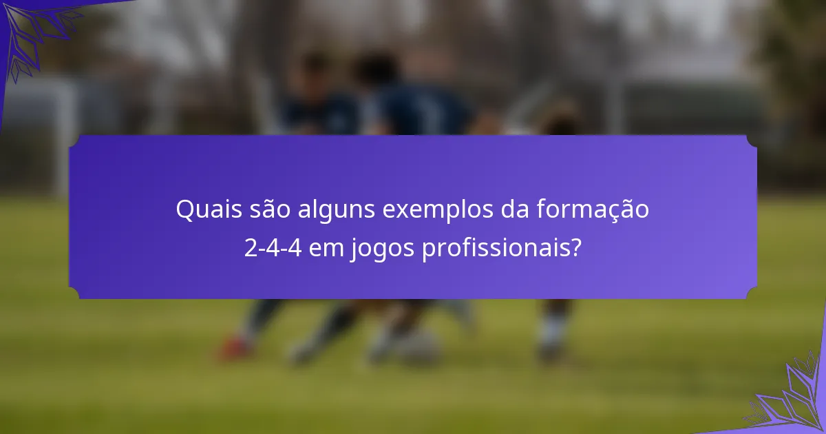 Quais são alguns exemplos da formação 2-4-4 em jogos profissionais?