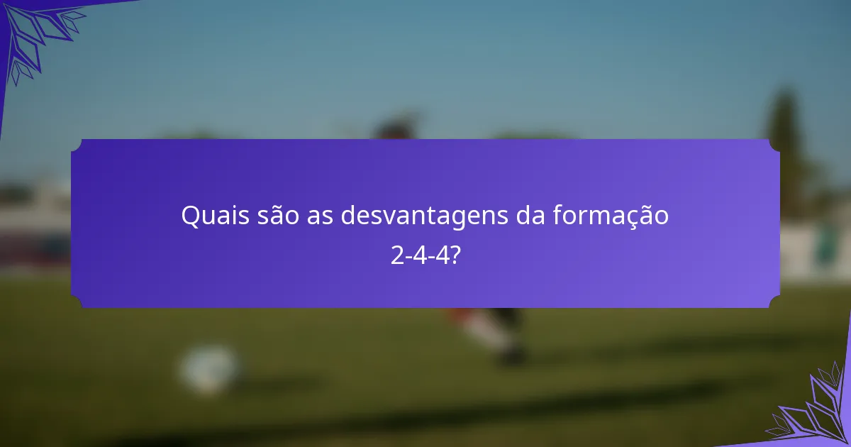 Quais são as desvantagens da formação 2-4-4?