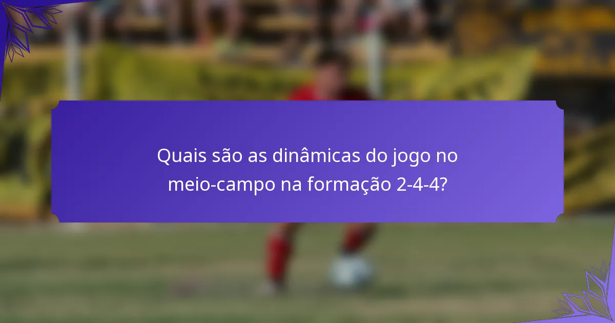Quais são as dinâmicas do jogo no meio-campo na formação 2-4-4?