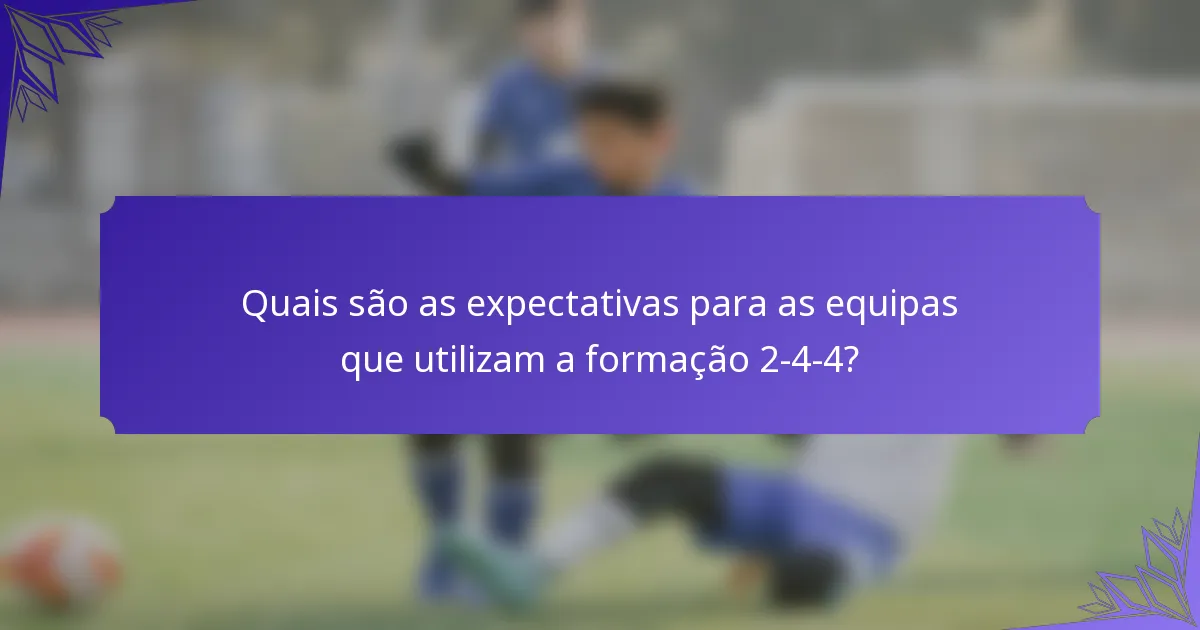 Quais são as expectativas para as equipas que utilizam a formação 2-4-4?