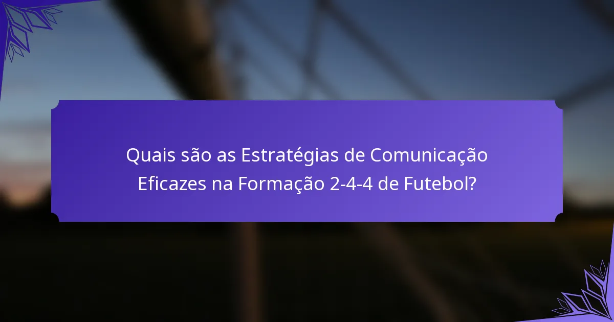 Quais são as Estratégias de Comunicação Eficazes na Formação 2-4-4 de Futebol?