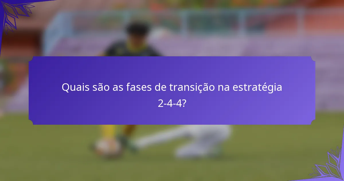 Quais são as fases de transição na estratégia 2-4-4?