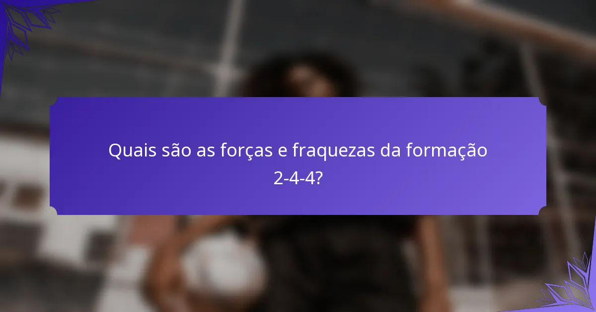 Quais são as forças e fraquezas da formação 2-4-4?