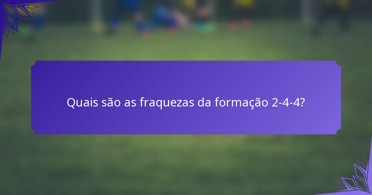 Quais são as fraquezas da formação 2-4-4?