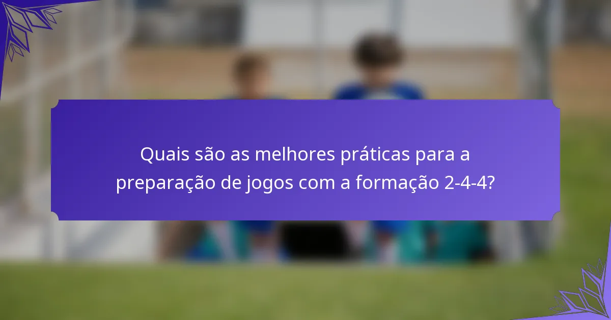 Quais são as melhores práticas para a preparação de jogos com a formação 2-4-4?