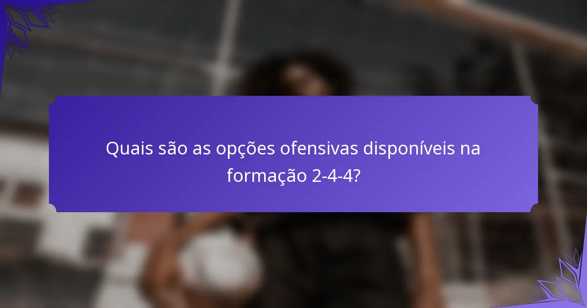 Quais são as opções ofensivas disponíveis na formação 2-4-4?