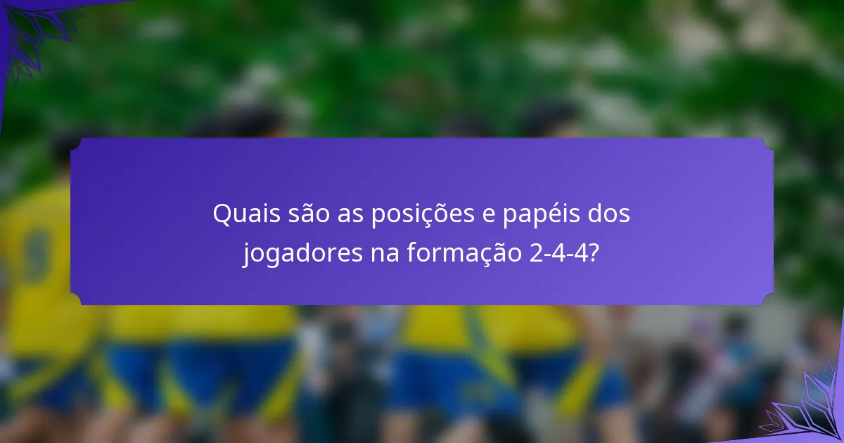 Quais são as posições e papéis dos jogadores na formação 2-4-4?