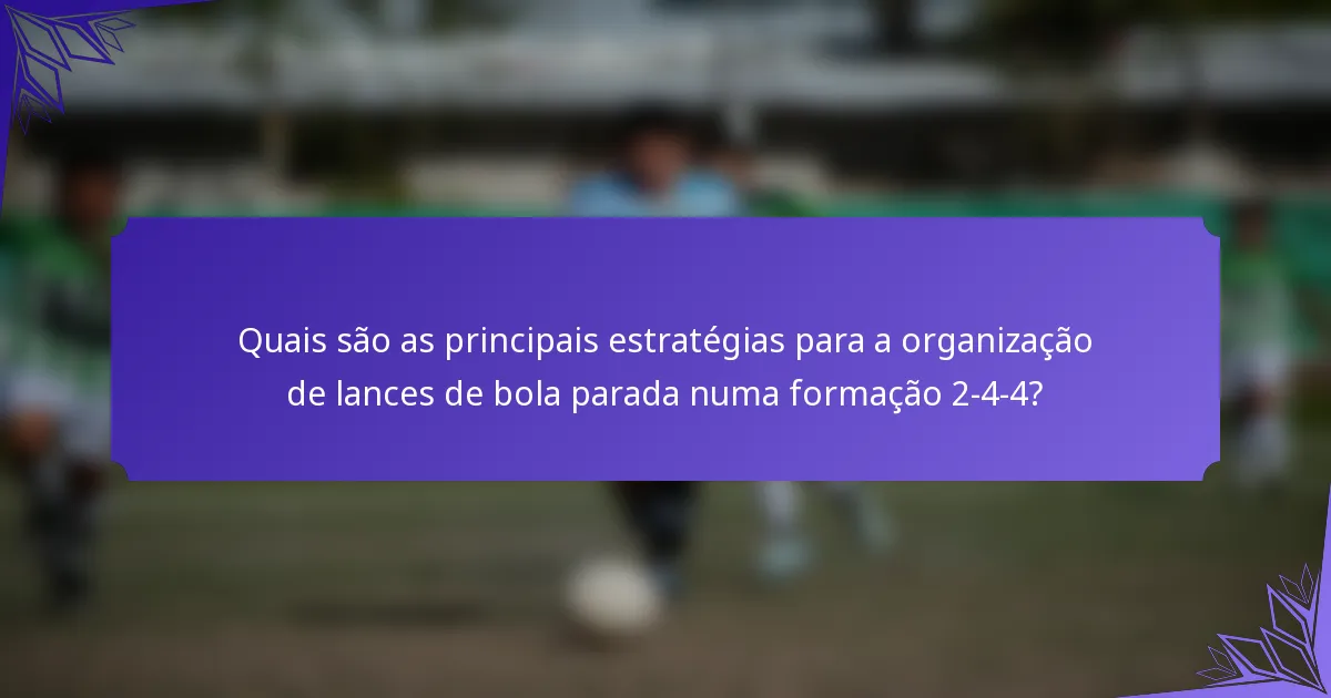 Quais são as principais estratégias para a organização de lances de bola parada numa formação 2-4-4?
