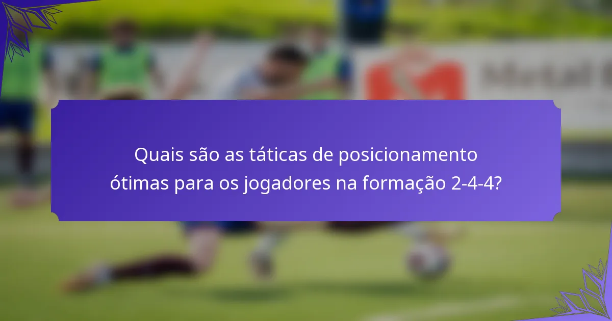Quais são as táticas de posicionamento ótimas para os jogadores na formação 2-4-4?