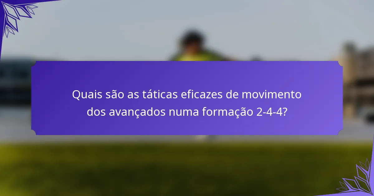 Quais são as táticas eficazes de movimento dos avançados numa formação 2-4-4?