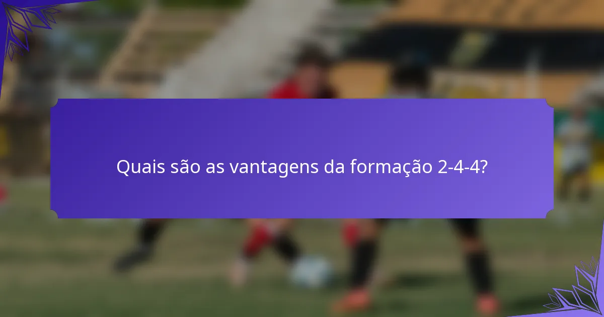 Quais são as vantagens da formação 2-4-4?
