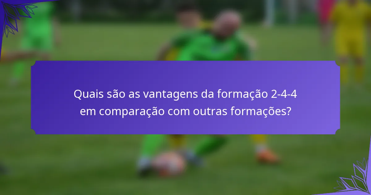 Quais são as vantagens da formação 2-4-4 em comparação com outras formações?
