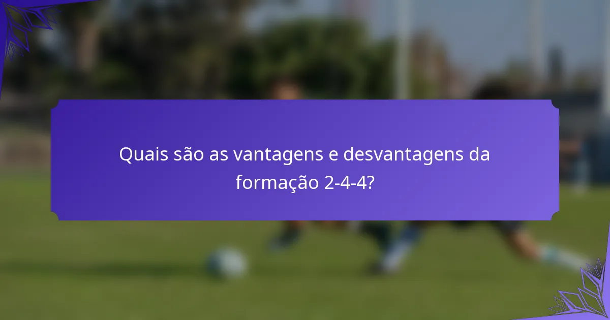 Quais são as vantagens e desvantagens da formação 2-4-4?