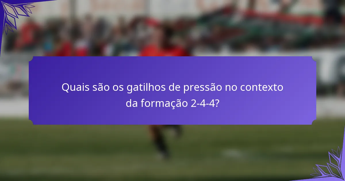 Quais são os gatilhos de pressão no contexto da formação 2-4-4?