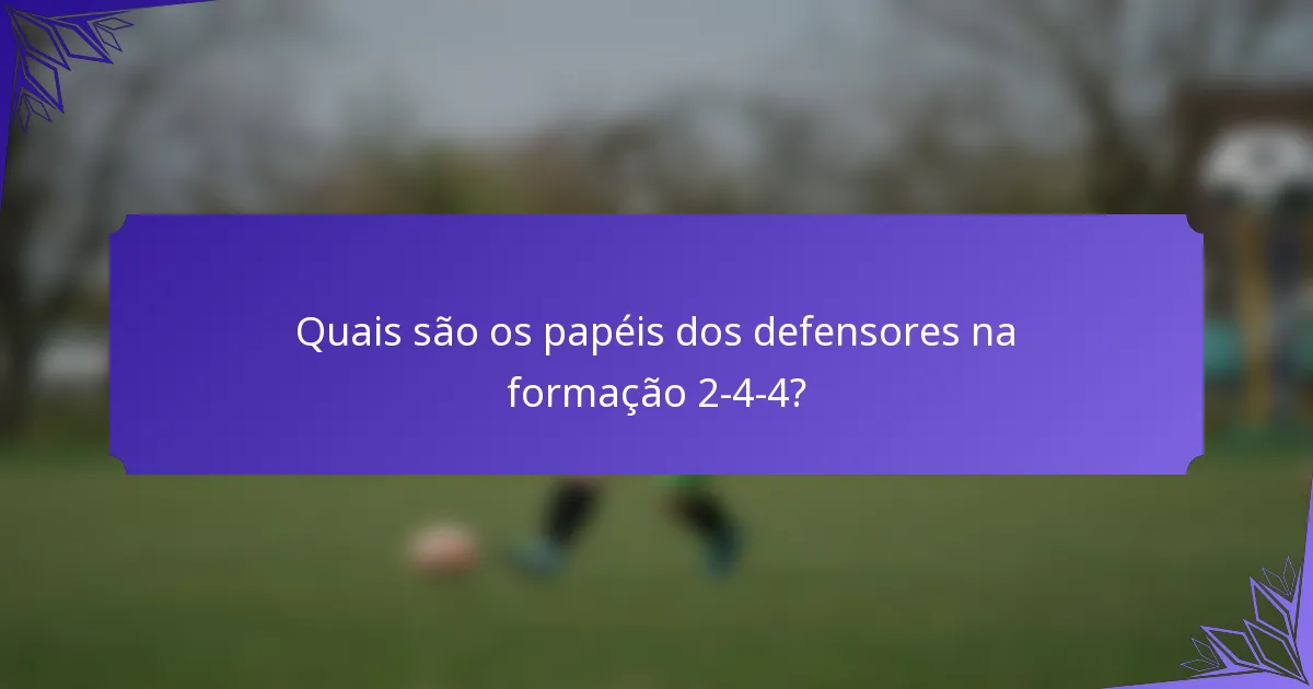 Quais são os papéis dos defensores na formação 2-4-4?
