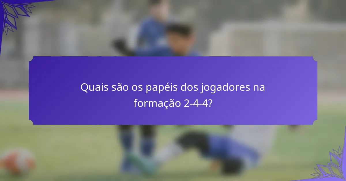 Quais são os papéis dos jogadores na formação 2-4-4?