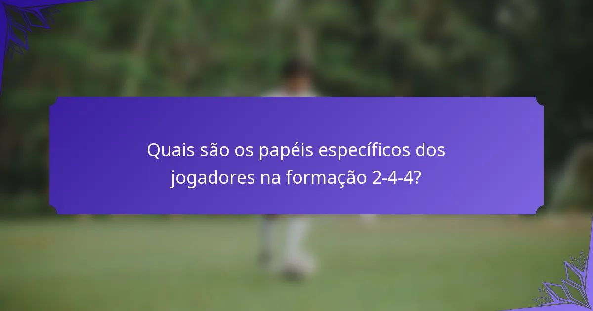Quais são os papéis específicos dos jogadores na formação 2-4-4?