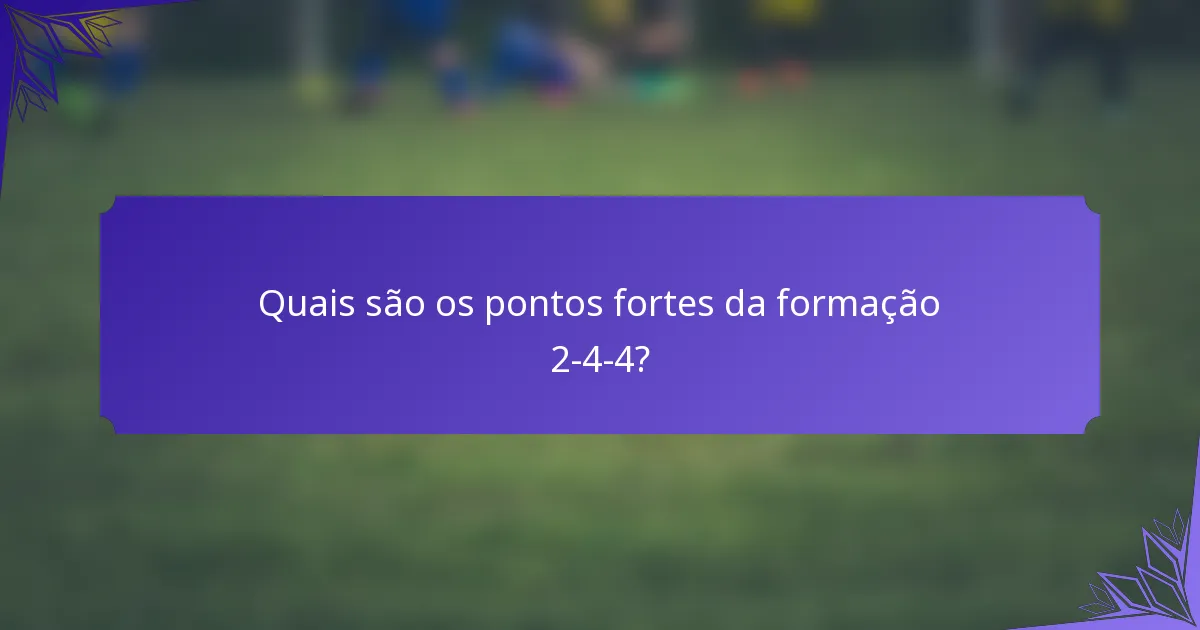 Quais são os pontos fortes da formação 2-4-4?