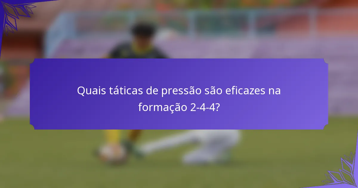 Quais táticas de pressão são eficazes na formação 2-4-4?